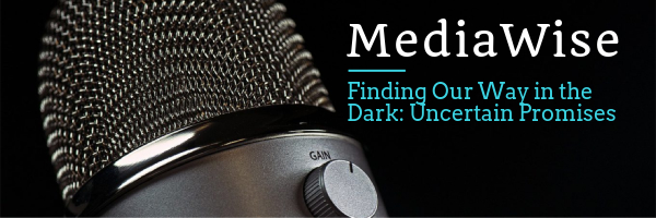 Mediawise -Finding Our Way in the Dark: Uncertain Promises