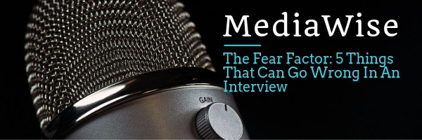 The Fear Factor: 5 Things that can go wrong in an Interview